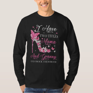 I Have Two Titles Mama And Granny High Heel Mother T-Shirt