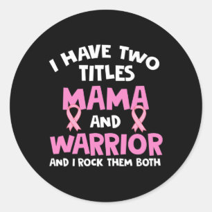 I Have Two Titles Mama And Warrior Breast Cancer Classic Round Sticker