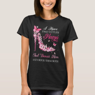 I Have Two Titles Mama Bonus Mum High Heel Shoes M T-Shirt