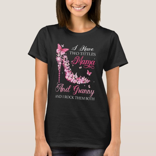 I Have Two Titles Mama Granny High Heel Shoes Moth T-Shirt (Front)
