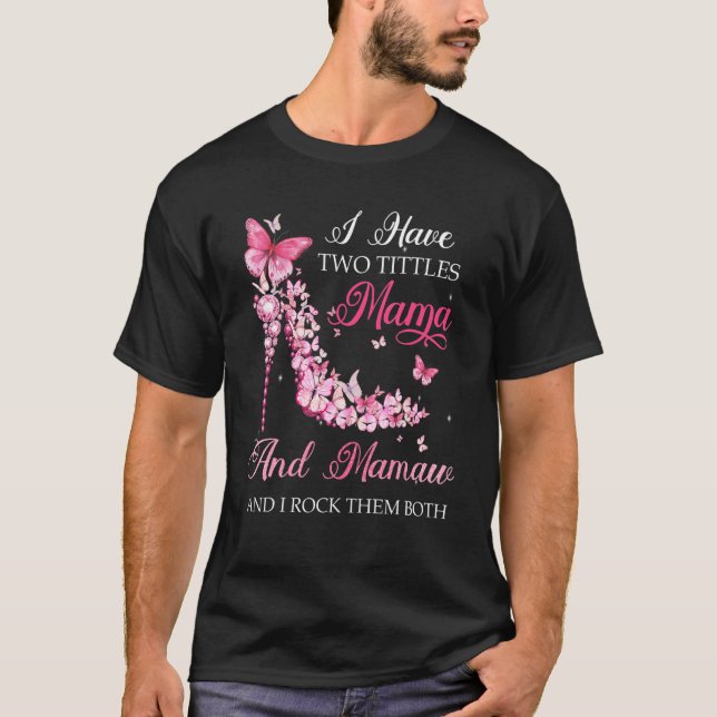 I Have Two Titles Mama Mamaw High Heel Shoes Mothe T-Shirt (Front)