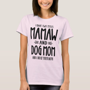 I Have Two Titles Mamaw and Dog Mum Gift T-Shirt