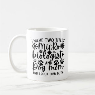 I have two titles Microbiologist and dog mum Coffee Mug