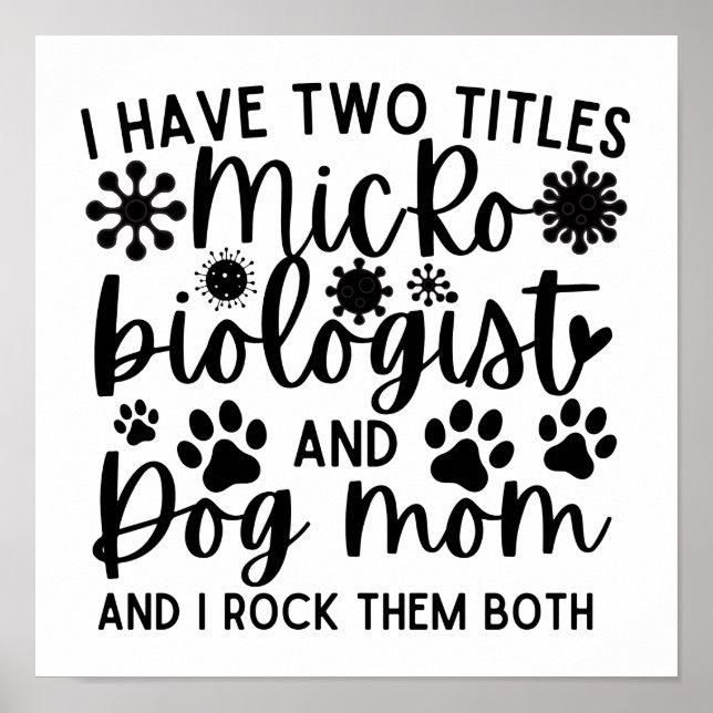 I have two titles Microbiologist and dog mum Poster (Front)