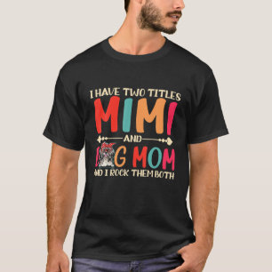 I Have Two Titles Mimi And Shih Tzu Dog Mum Funny T-Shirt
