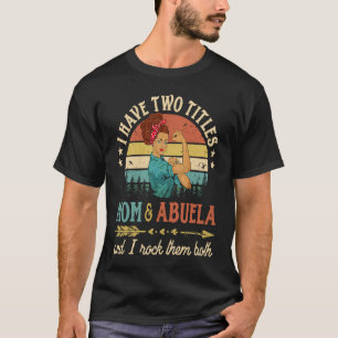 I Have Two Titles Mom And Abuela Women Vintage Dec T-Shirt