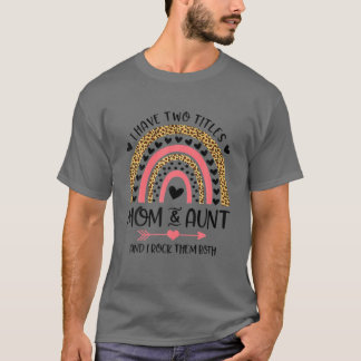 I Have Two Titles Mom And Aunt Mothers Day Rainbow T-Shirt