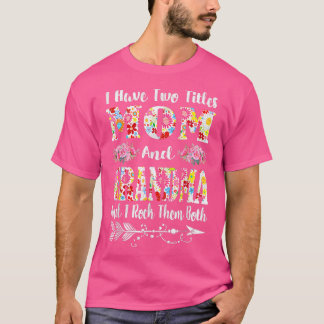 I Have Two Titles Mom And Grandma Floral Mother's  T-Shirt
