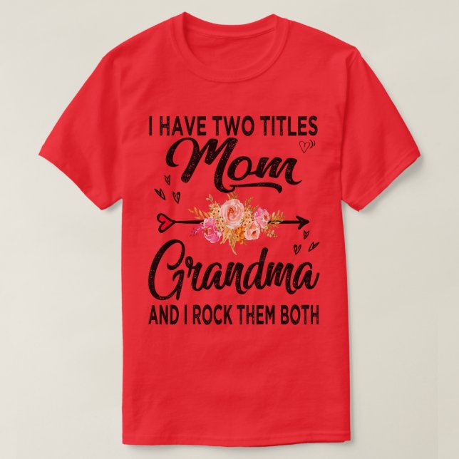 I Have Two Titles Mom And Grandma  T-Shirt (Design Front)