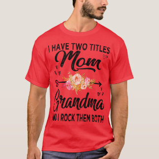 I Have Two Titles Mom And Grandma T-Shirt