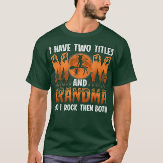 I Have Two Titles Mom And Grandma Witch And I Rock T-Shirt