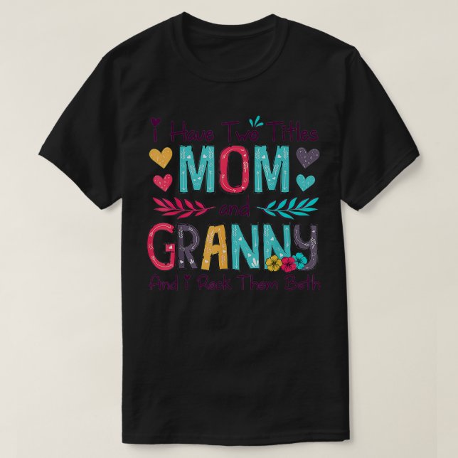 I Have Two Titles Mom And Granny Women Floral Deco T-Shirt (Design Front)