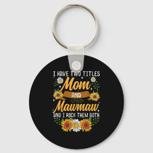 I Have Two Titles Mom And Mawmaw Mothers Day Key Ring
