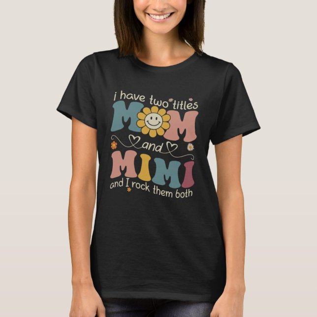 I Have Two Titles Mom And Mimi Sunflower Mothers D T-Shirt (Front)