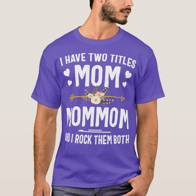 I Have Two Titles Mom And Mommom Shirt Mothers (Front)