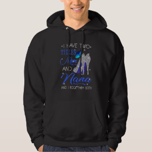 I Have Two Titles Mom And Nana And I Rock Them Bot Hoodie