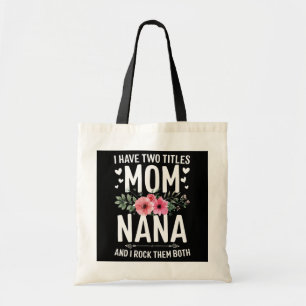 I Have Two Titles Mom And Nana Mothers Day Gifts Tote Bag