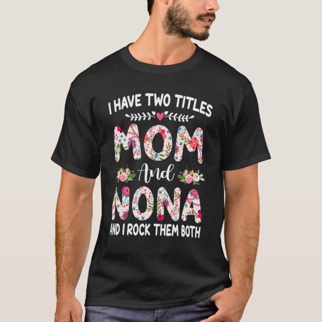 I Have Two Titles Mom And Nona Shirt Mothers Day (Front)