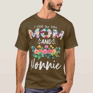 I Have Two Titles Mom and Nonnie Floral Grandma Mo T-Shirt
