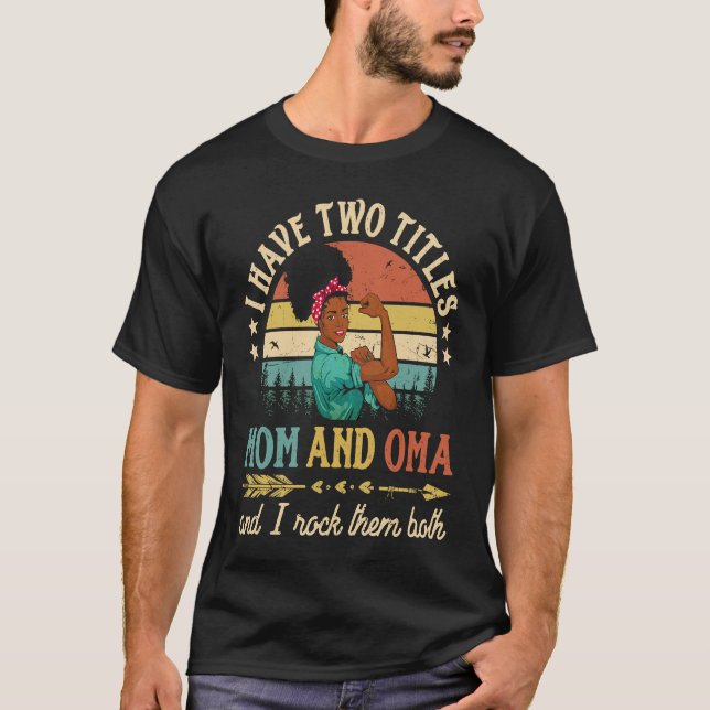 I Have Two Titles Mom And Oma African Women Black  T-Shirt (Front)
