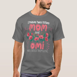 I Have Two Titles Mom And Omi Cute Grandma Gifts M T-Shirt