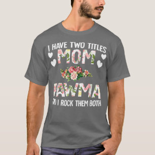 I Have Two Titles Mom And PawmaMothers Day Gifts T-Shirt