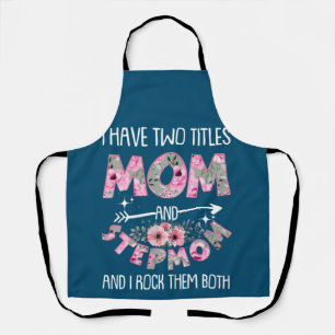 I Have Two Titles Mom And Stepmom Mother's Day Apron