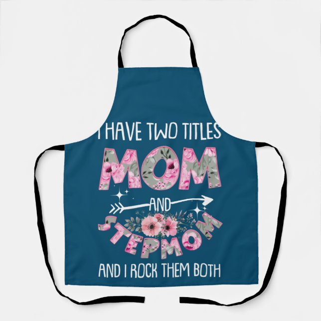I Have Two Titles Mom And Stepmom Mother's Day Apron (Front)