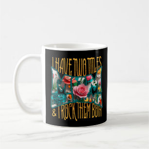 I HAVE TWO TITLES MOM GRANDMA AND I ROCK THEM BOTH COFFEE MUG