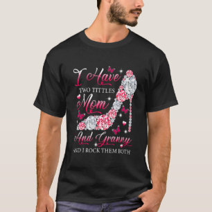 I Have Two Titles Mom Granny High Heels Shoes Moth T-Shirt