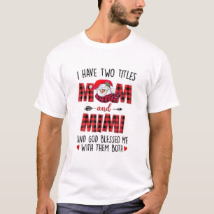 I Have Two Titles Mom Mimi God Blessed Me Snowman T-Shirt