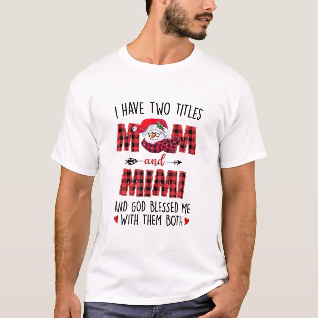 I Have Two Titles Mom Mimi God Blessed Me Snowman T-Shirt (Front)