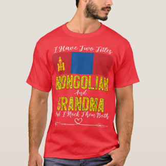 I Have Two Titles Mongolian and Grandma Mongolia  T-Shirt