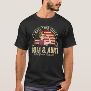 I Have Two Titles Mum And Aunt Women American Flag T-Shirt