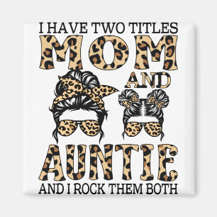 I Have Two Titles Mum And Auntie And I Rock Them Magnet