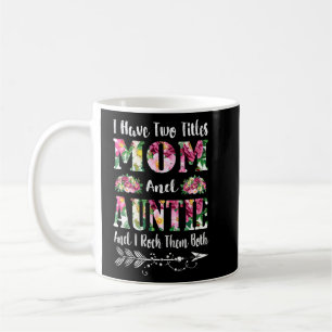 I Have Two Titles Mum And Auntie Floral Mother's D Coffee Mug