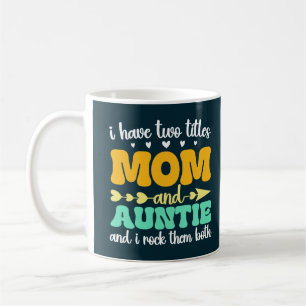 I Have Two Titles Mum And Auntie Mother's Day Aunt Coffee Mug