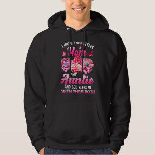 I Have Two Titles Mum And Auntie Pink Flower Mothe Hoodie