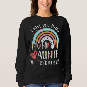 I Have Two Titles Mum And Auntie Rainbow Mothers Sweatshirt