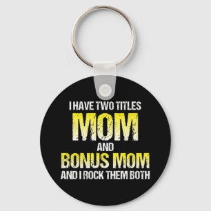 I Have Two Titles Mum And Bonus Mum Key Ring