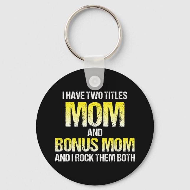 I Have Two Titles Mum And Bonus Mum Key Ring (Front)