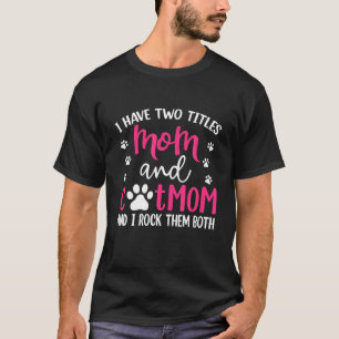 I Have Two Titles Mum And Cat Mum Funny Mothers Da T-Shirt