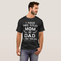 I have two titles mum and father t-shirts