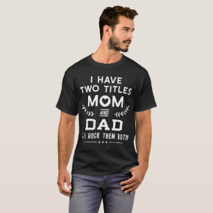 I have two titles mum and father t-shirts