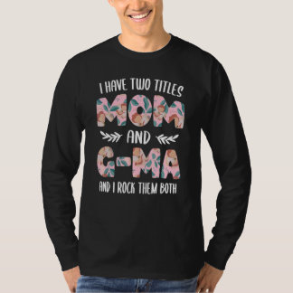 I have two Titles Mum and G Ma Cute Mothers Day id T-Shirt