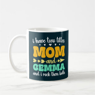 I Have Two Titles Mum And Gemma And I Rock Them Coffee Mug