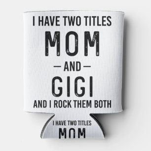 I Have Two Titles Mum And Gigi Mum Birthday Gift Can Cooler
