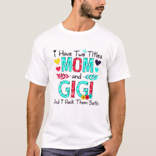 I Have Two Titles Mum And Gigi Women Floral Decor T-Shirt