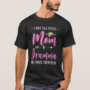 I Have Two Titles Mum And Gramma I Rock Them Both T-Shirt