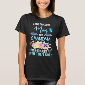 I Have Two Titles Mum And Grandma And God Bless Bu T-Shirt